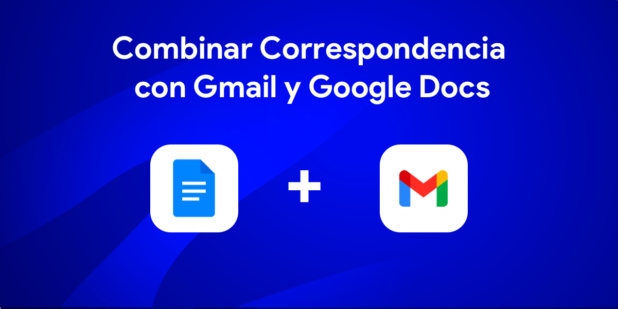 Combinar correspondencia en Gmail con Google Docs