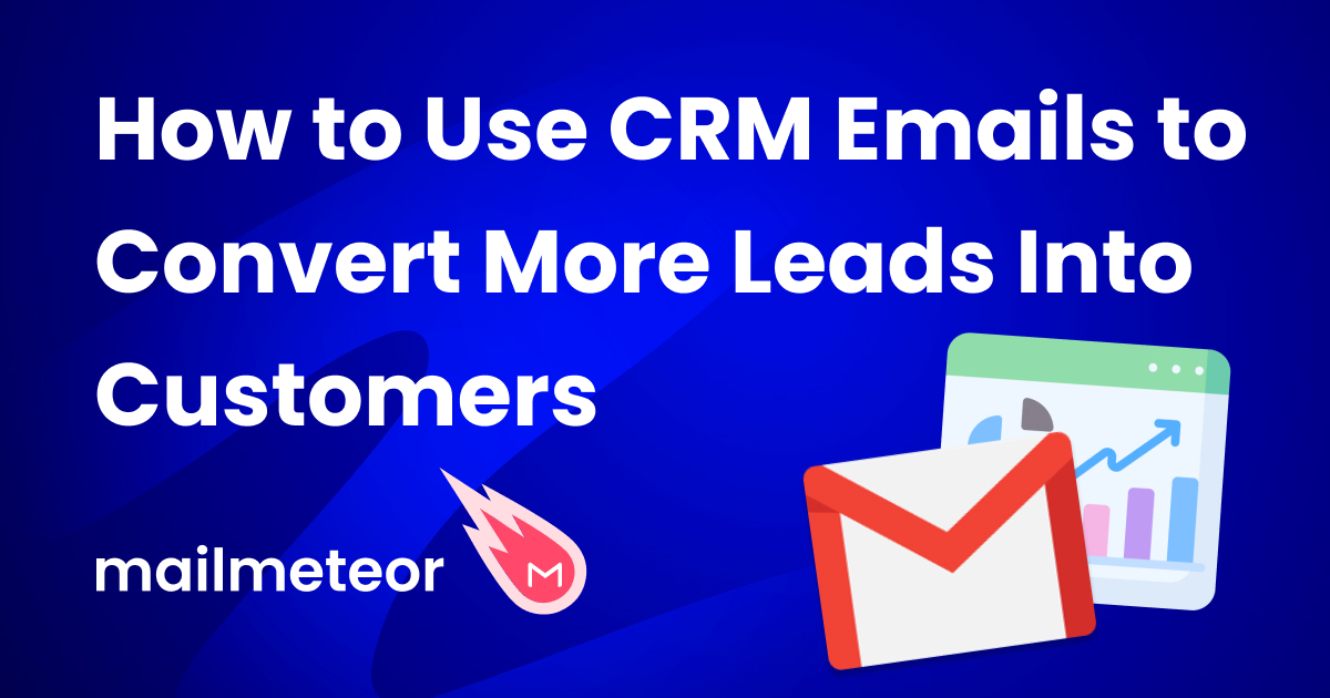CRM and Emails: How to Use CRM Emails to Convert More Leads Into Customers