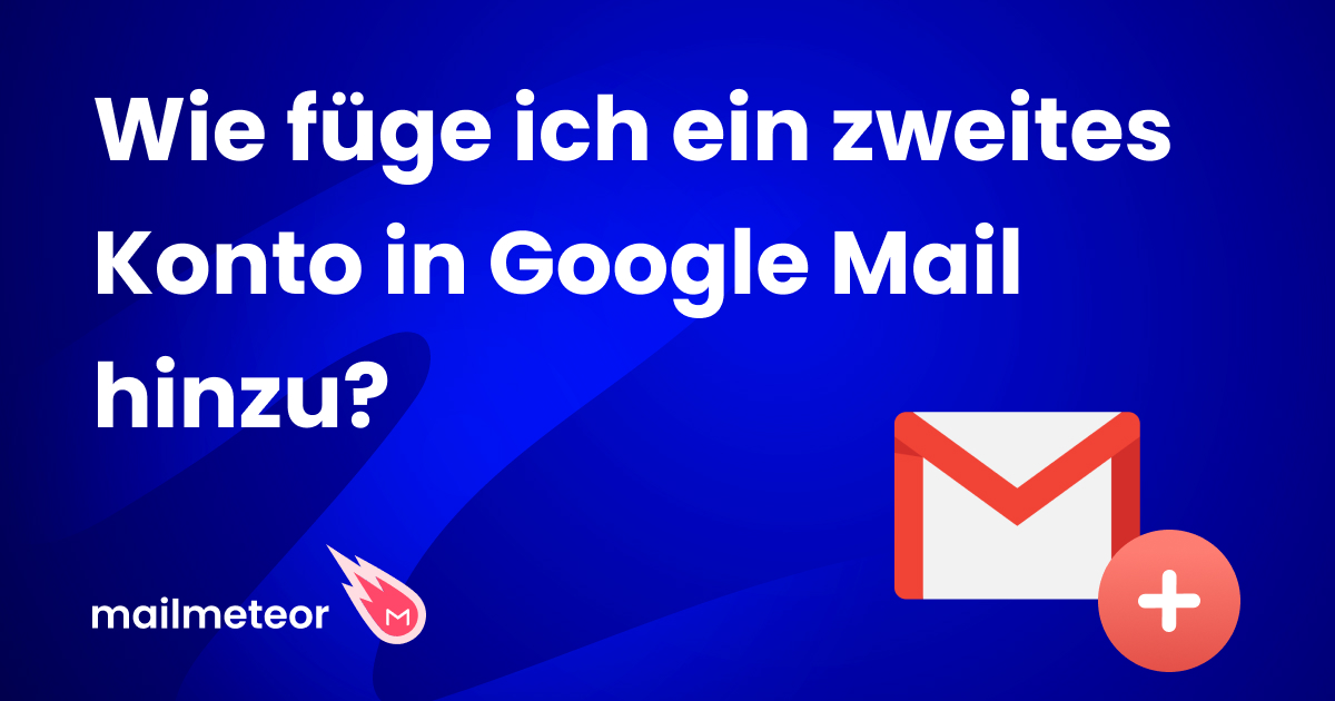 Wie füge ich ein zweites Konto in Google Mail hinzu?
