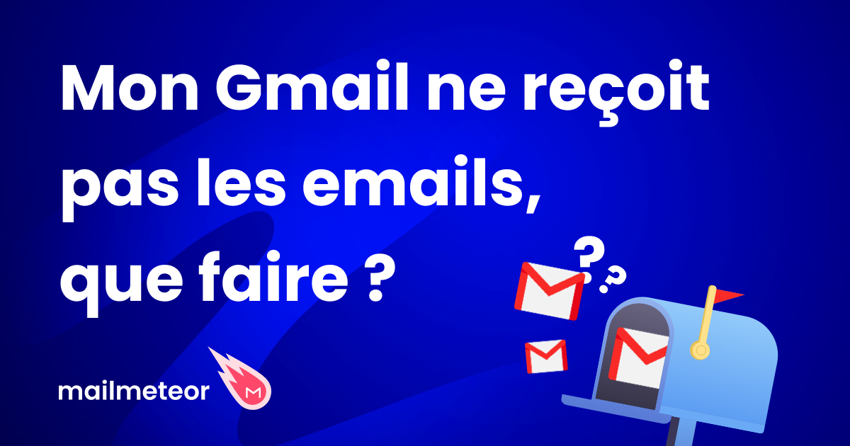 Mon Gmail ne reçoit pas les emails, que faire ?