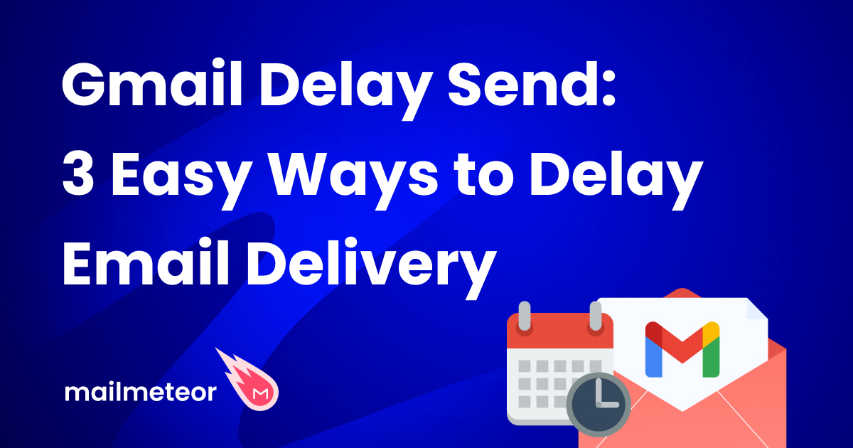 Gmail Delay Send: 3 Easy Ways to Delay Email Delivery in Gmail