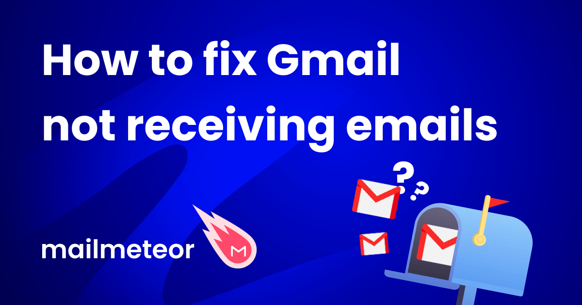 How do I fix my Gmail not receiving emails? (updated 2023)