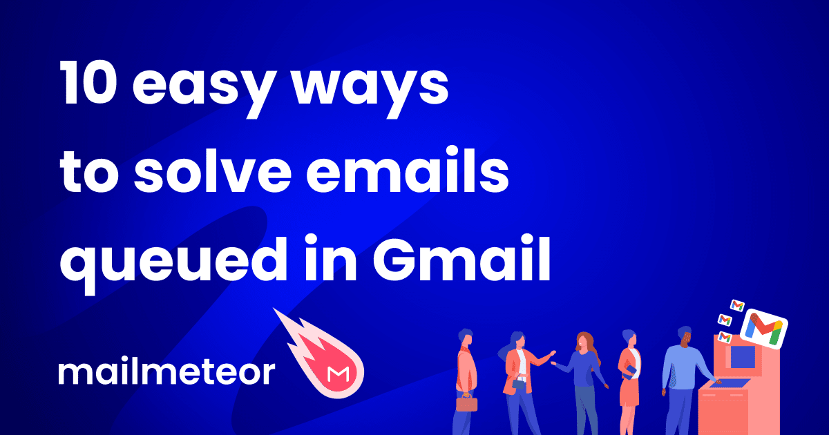 The 10 easy ways to solve emails queued in Gmail