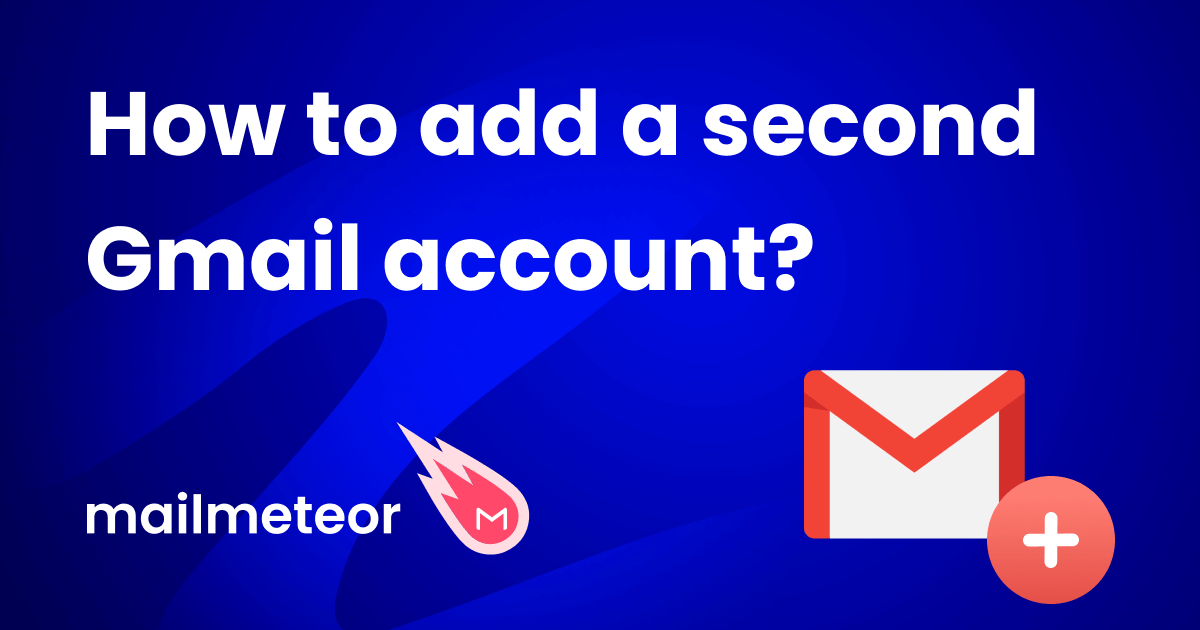 How to Add a Second Gmail Account (A StepbyStep Guide)