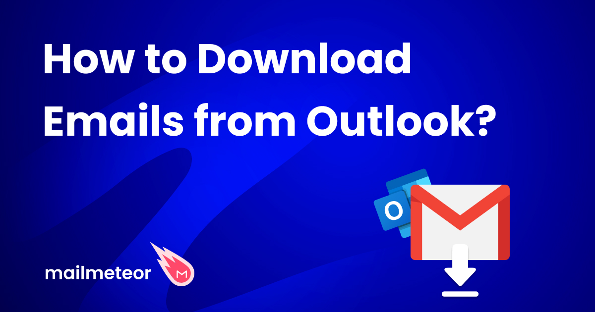 How to Download Your Emails From Outlook (A Step-by-Step Guide)